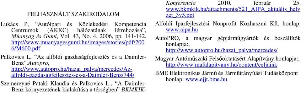 hu/hazai_palya/mercedes/azalfoldi-gazdasagfejlesztes-es-a-daimler-benz/744/ Szemereyné Pataki Klaudia és Palkovics L., A Daimler- Benz környezetének kialakítása a térségben BKMKIK- Konferencia 2010.