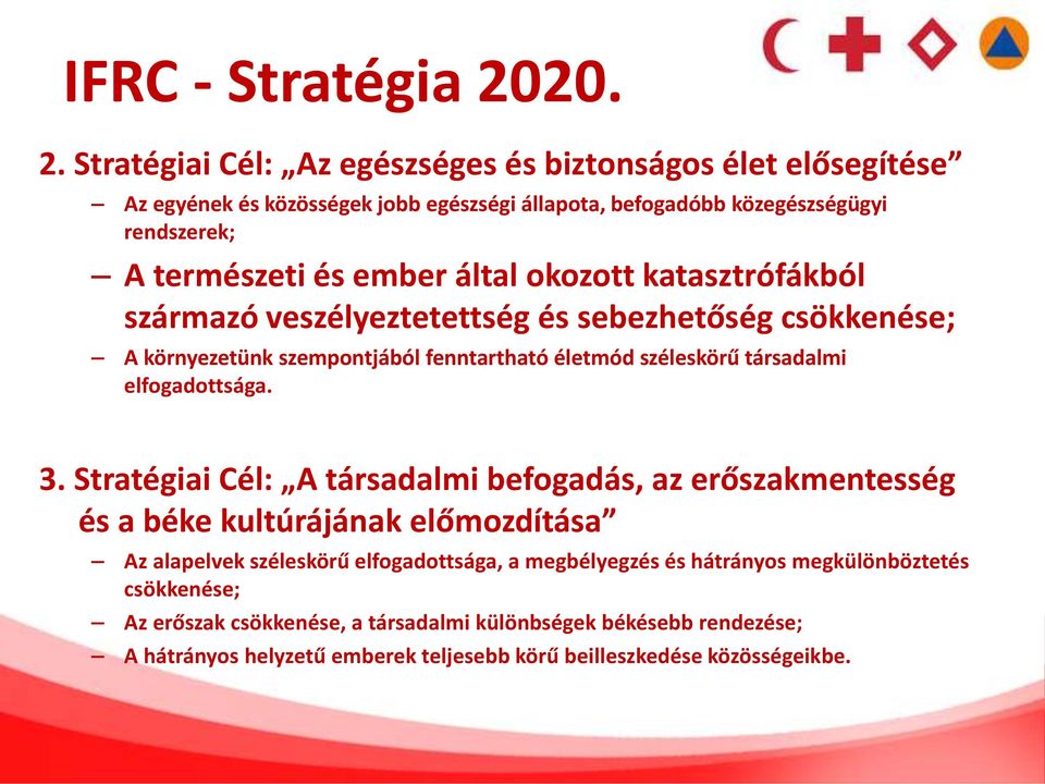 Stratégiai Cél: Az egészséges és biztonságos élet elősegítése Az egyének és közösségek jobb egészségi állapota, befogadóbb közegészségügyi rendszerek; A természeti és ember