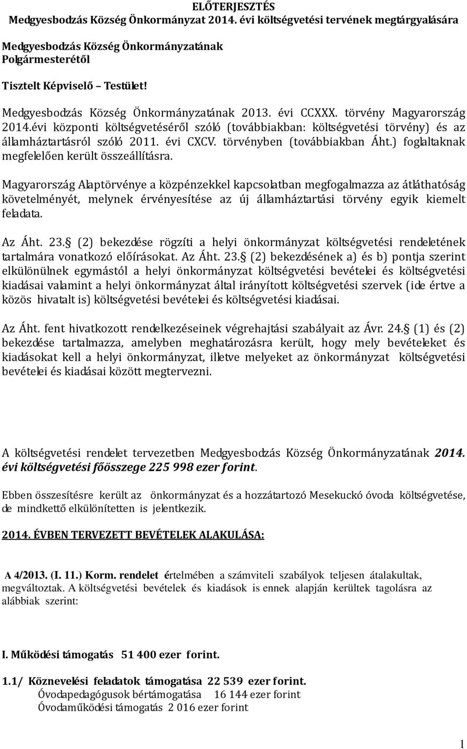 törvényben (továbbiakban Áht.) foglaltaknak megfelelően került összeállításra.