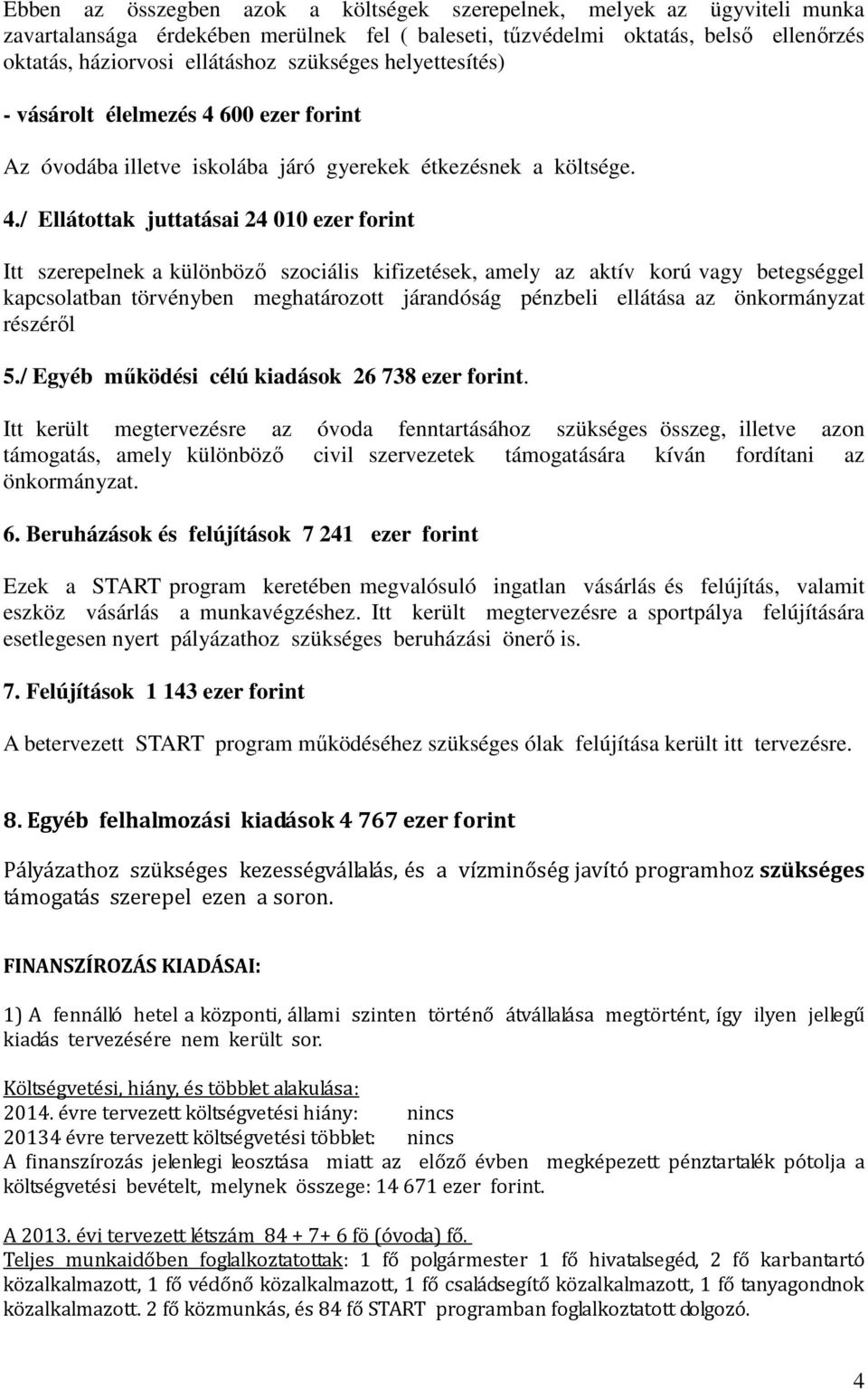 600 ezer forint Az óvodába illetve iskolába járó gyerekek étkezésnek a költsége. 4.