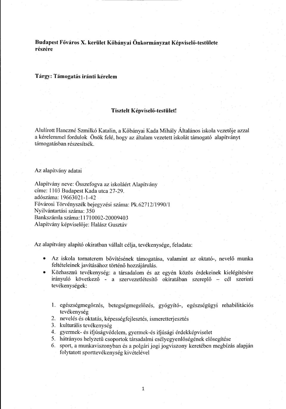 reszesitsek. Az alapitvany adatai Alapitvany neve: Osszefogva az iskolaert Alapitvany cime: 1103 Budapest Kada utca 27-29. ad6szama: 19663021-1-42 F6varosi Torvenyszek bejegyzesi szama: Pk.