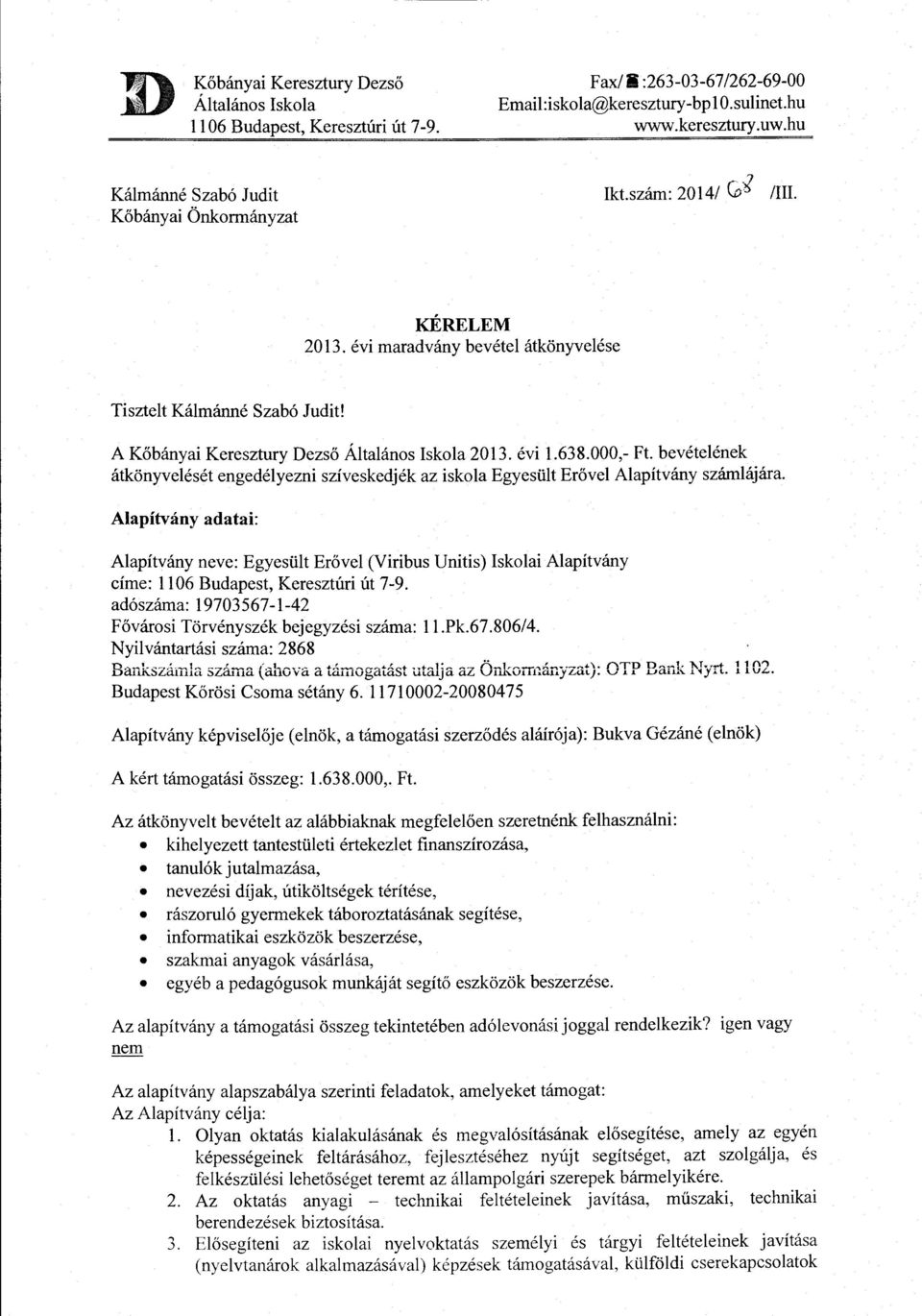 A K6banyai Keresztury Dezs6 Altalanos Iskola 2013. evi 1.638.000,- Ft. bevetelenek atkonyveleset engedelyezni sziveskedjek az iskola Egyesiilt Er6vel Alapitvany szamlajara.