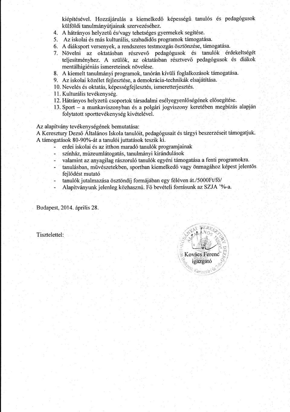 Novelni az oktatasban reszvev6 pedag6gusok es tanul6k erdekeltseget teljesitmenyhez. A szlilok, az oktatasban resztvev6 pedag6gusok es diakok mentalhigienias ismereteinek novelese. 8.