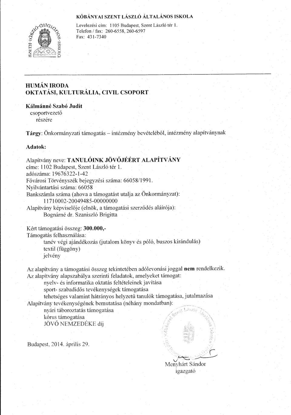 intezmeny alapitvanynak Adatok: Alapitvany neve: TANULOINK JOVOJEERT ALAPITV ANY cime: 1102 Budapest, Szent Laszlo ter 1. ad6szama: 19676322-1-42 Fovarosi Torvenyszek bejegyzesi szama: 6605811991.