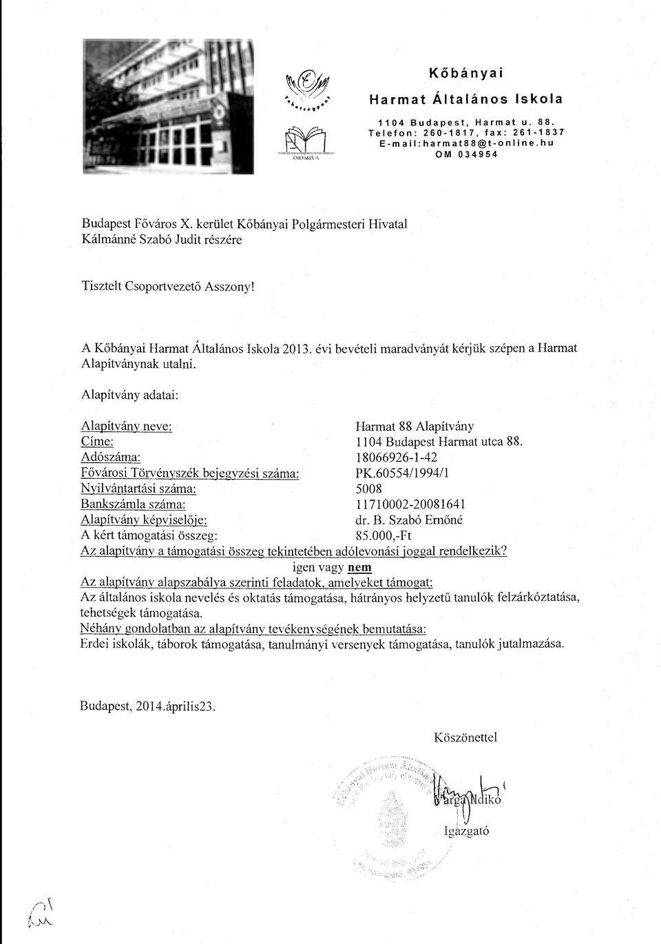 evi beveteli rnaradvanyat kerjuk szepen a Harmat Alapitvanynak utalni. Alapitvany adatai: Alapitvany neve: Harmat 88 Alapitvany Cirne: 1104 Budapest Harmat utca 88.