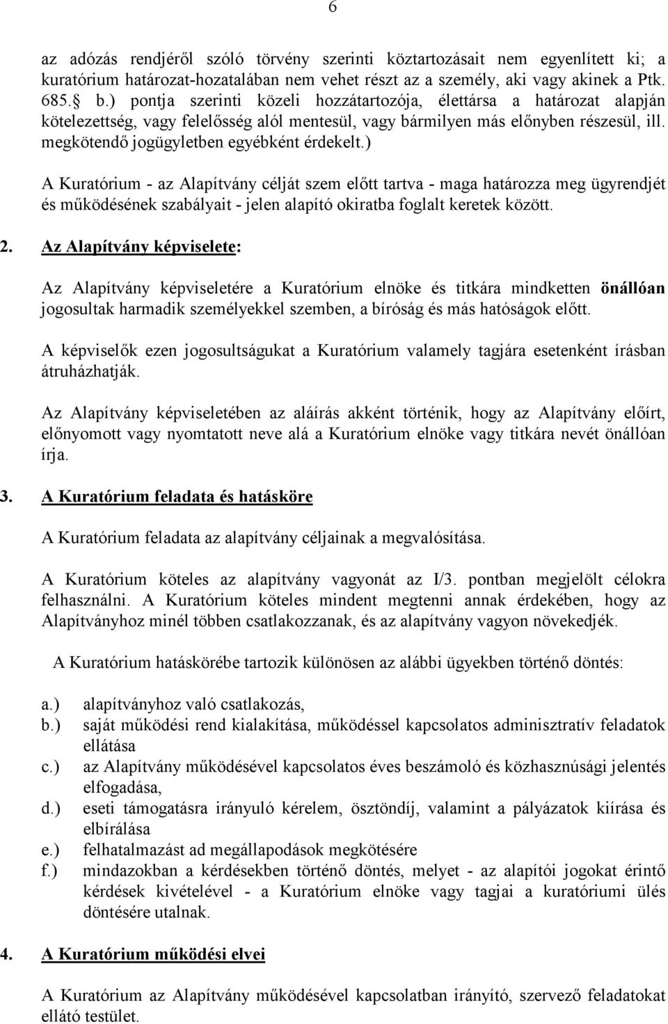 megkötendı jogügyletben egyébként érdekelt.