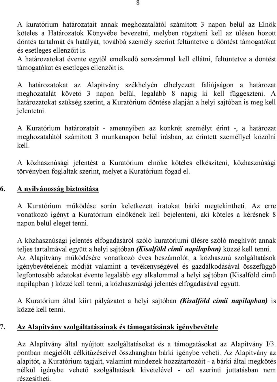 A határozatokat évente egytıl emelkedı sorszámmal kell ellátni, feltüntetve a döntést támogatókat és esetleges ellenzıit is.