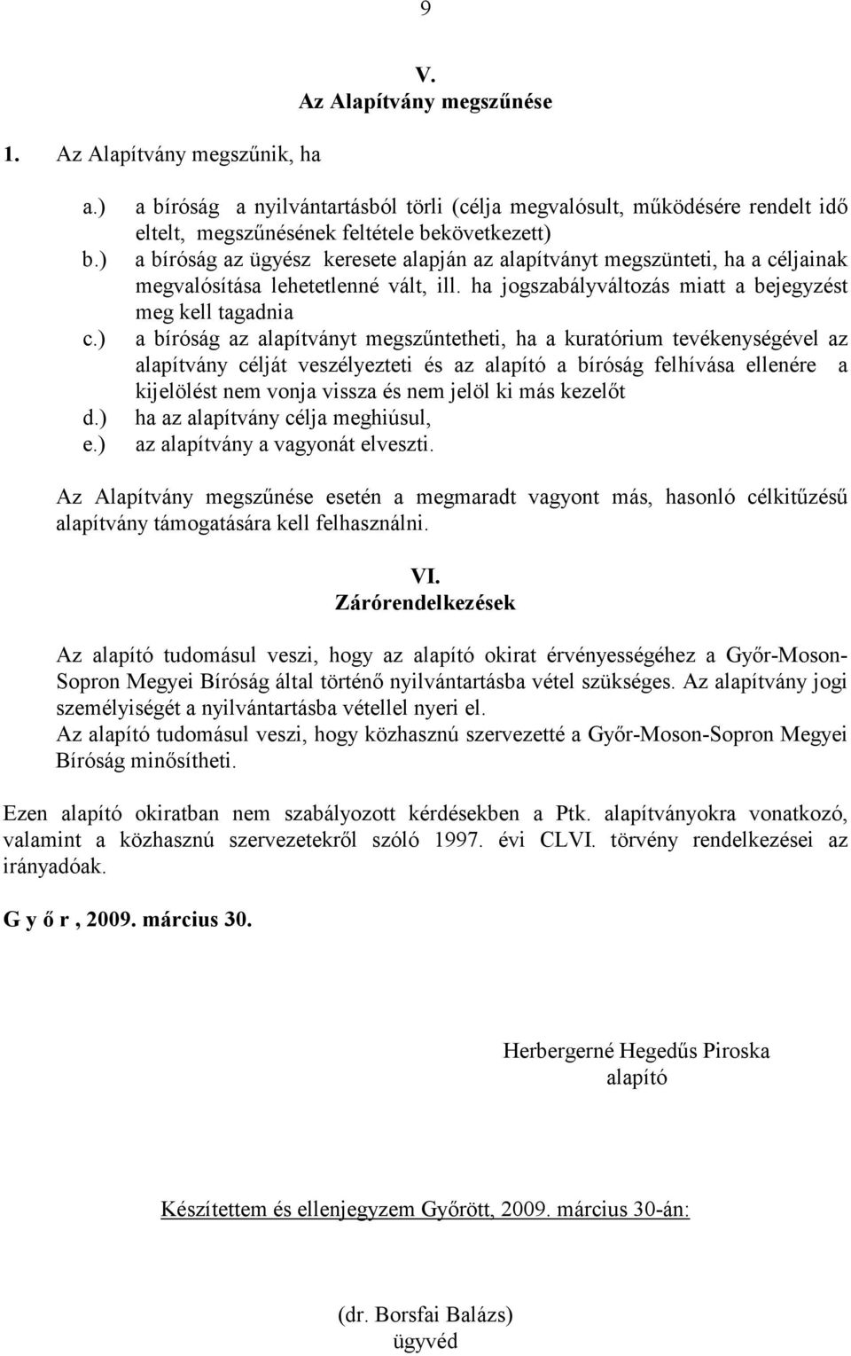 céljainak megvalósítása lehetetlenné vált, ill.