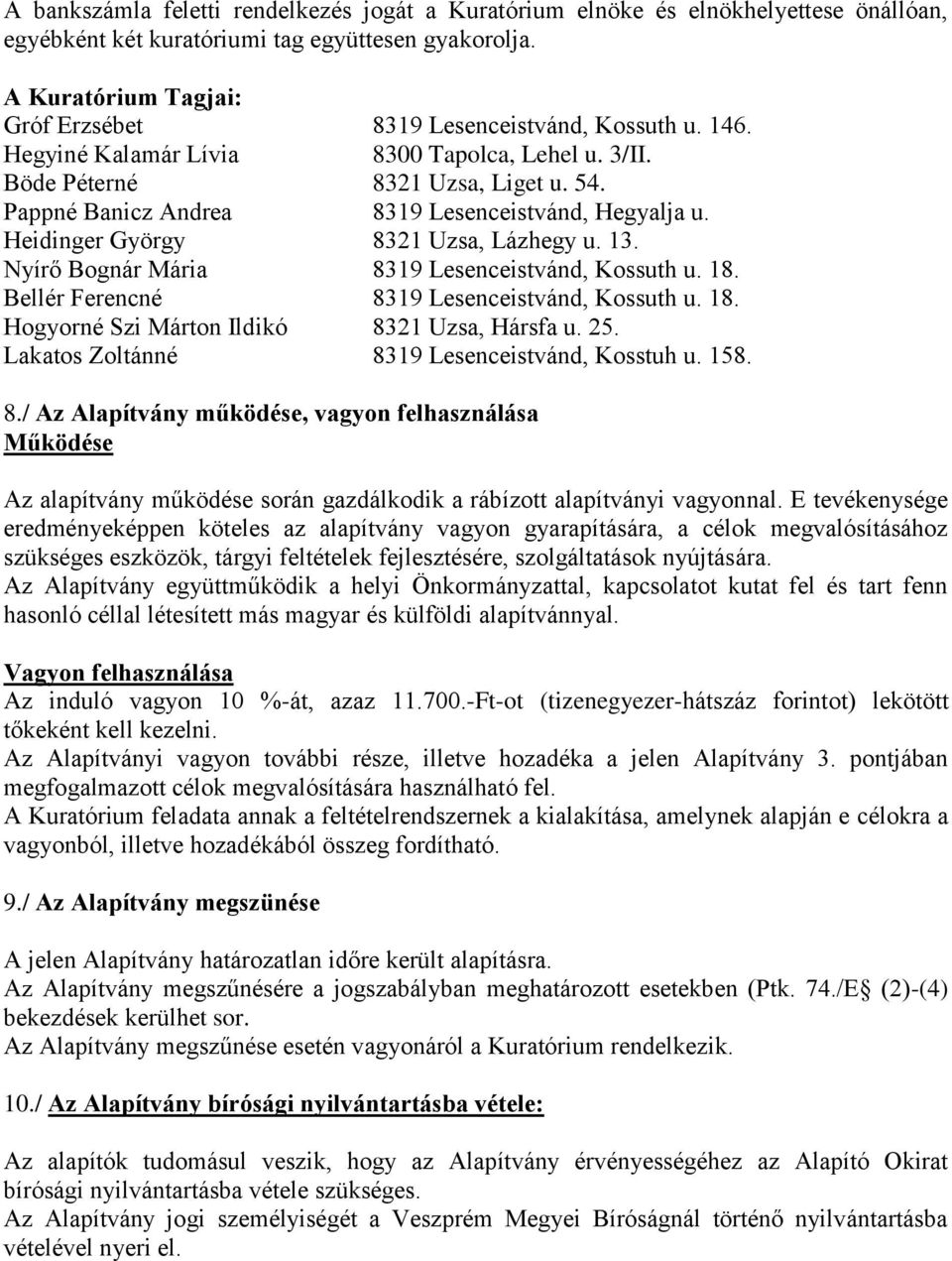 Pappné Banicz Andrea 8319 Lesenceistvánd, Hegyalja u. Heidinger György 8321 Uzsa, Lázhegy u. 13. Nyírő Bognár Mária 8319 Lesenceistvánd, Kossuth u. 18. Bellér Ferencné 8319 Lesenceistvánd, Kossuth u.