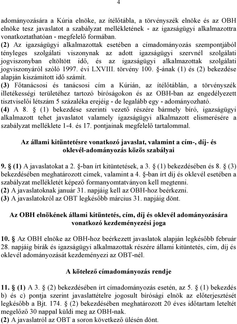 alkalmazottak szolgálati jogviszonyáról szóló 1997. évi LXVIII. törvény 100. -ának (1) és (2) bekezdése alapján kiszámított idő számít.