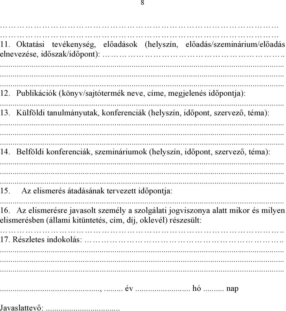 Belföldi konferenciák, szemináriumok (helyszín, időpont, szervező, téma): 15. Az elismerés átadásának tervezett időpontja: 16.