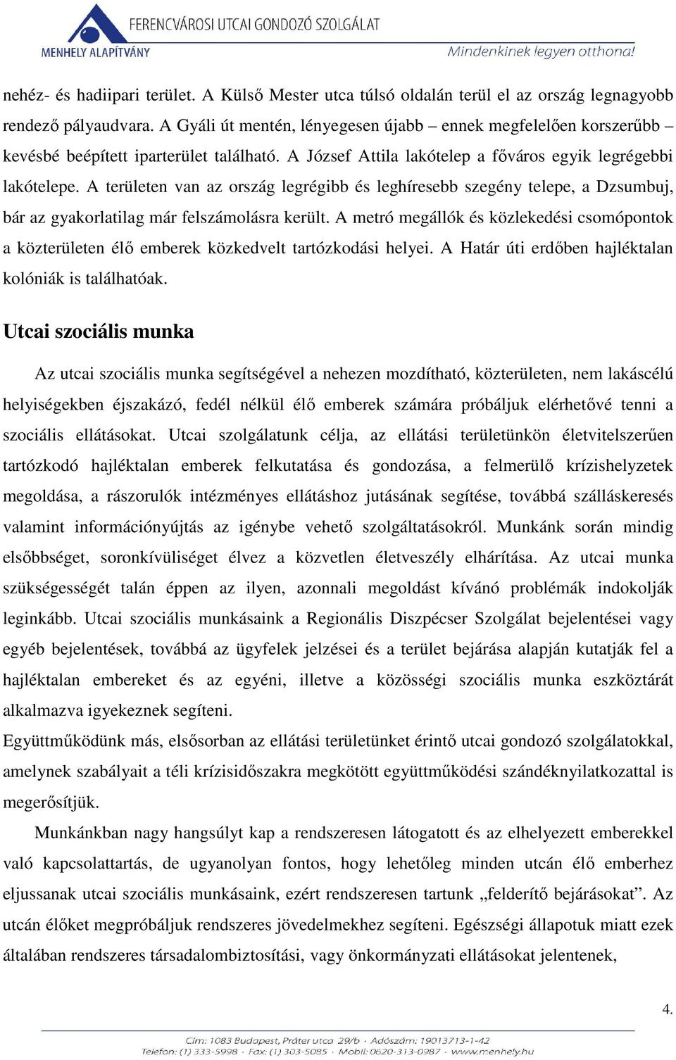 A területen van az ország legrégibb és leghíresebb szegény telepe, a Dzsumbuj, bár az gyakorlatilag már felszámolásra került.