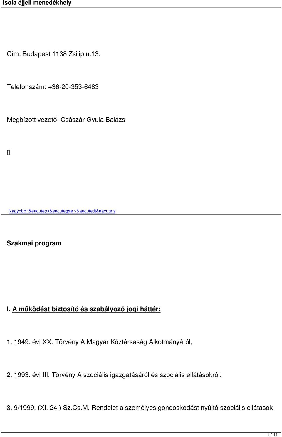 Telefonszám: +36-20-353-6483 Megbízott vezető: Császár Gyula Balázs Nagyobb térképre váltás Szakmai