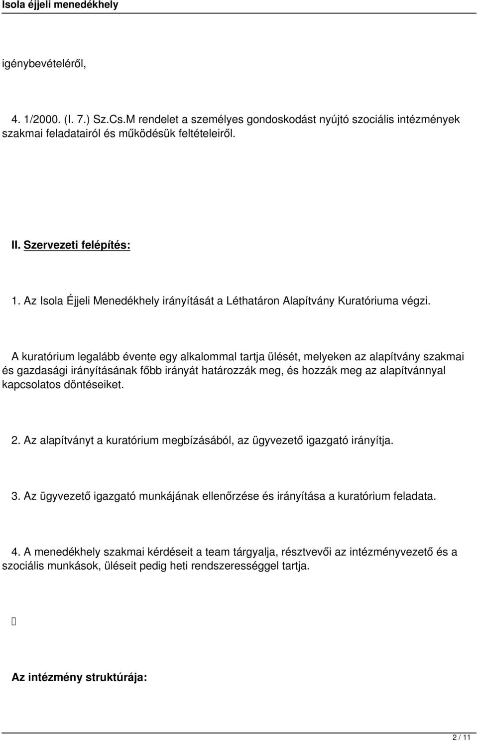 A kuratórium legalább évente egy alkalommal tartja ülését, melyeken az alapítvány szakmai és gazdasági irányításának főbb irányát határozzák meg, és hozzák meg az alapítvánnyal kapcsolatos
