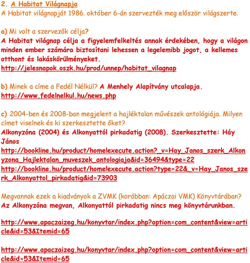 oszk.hu/prod/unnep/habitat_vilagnap b) Minek a címe a Fedél Nélkül? A Menhely Alapítvány utcalapja. http://www.fedelnelkul.hu/news.