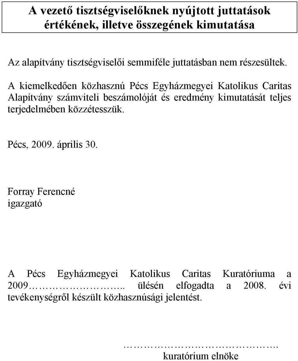 A kiemelkedően közhasznú Pécs Egyházmegyei Katolikus Caritas Alapítvány számviteli beszámolóját és eredmény kimutatását teljes