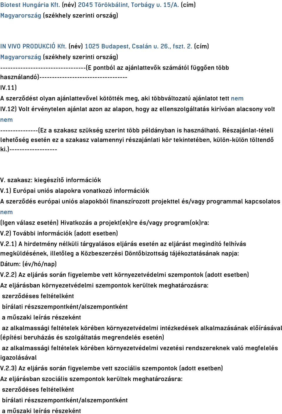 ., fszt. 2. (cím) Magyarország (székhely szerinti ország) ----------------------------------(E pontból az ajánlattevők számától függően több használandó)----------------------------------- IV.