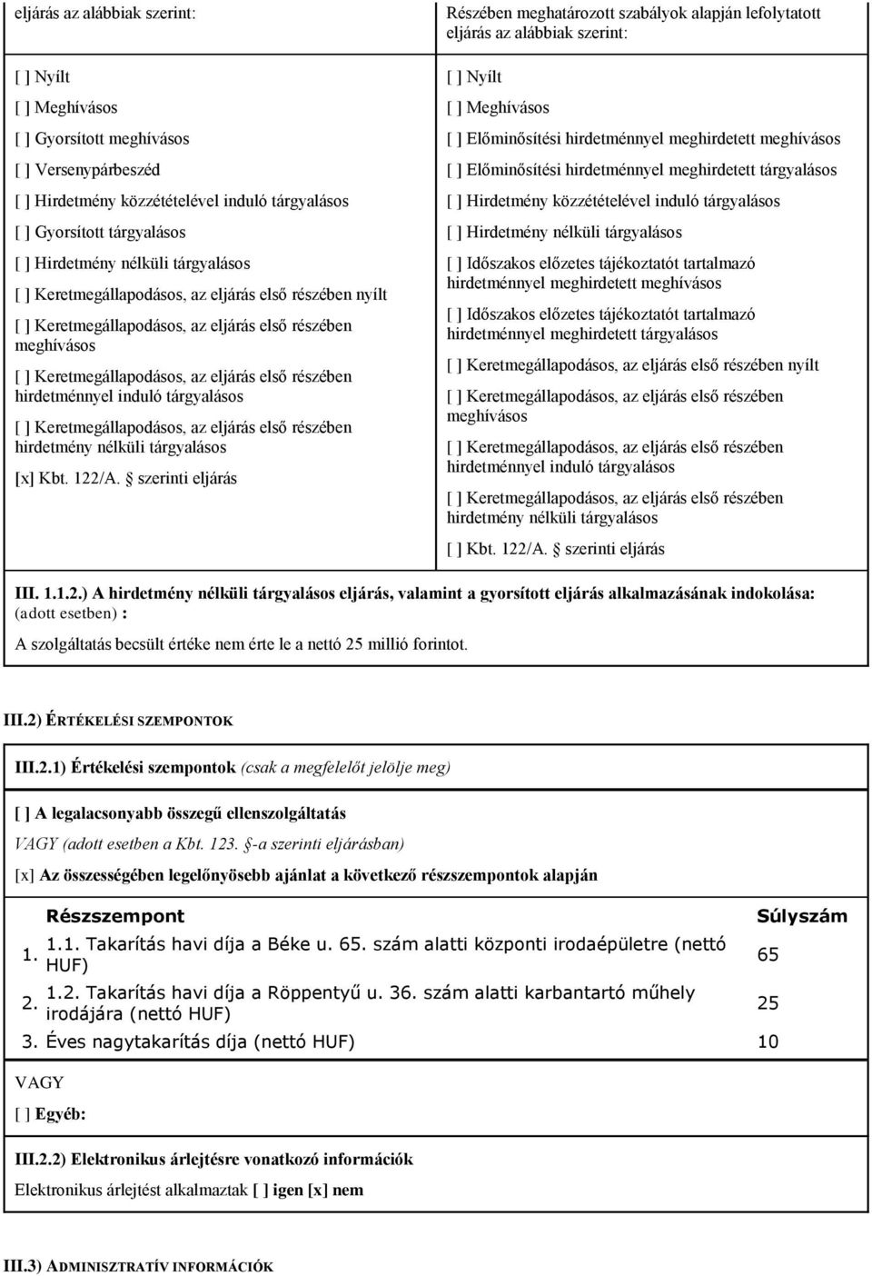 szerinti eljárás Részében meghatározott szabályok alapján lefolytatott eljárás az alábbiak szerint: [ ] Nyílt [ ] Meghívásos [ ] Előminősítési hirdetménnyel meghirdetett meghívásos [ ] Előminősítési