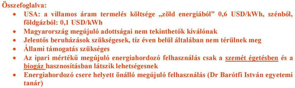 térülnek meg Állami támogatás szükséges Az ipari mértékű megújuló energiahordozó felhasználás csak a szemét égetésben és a