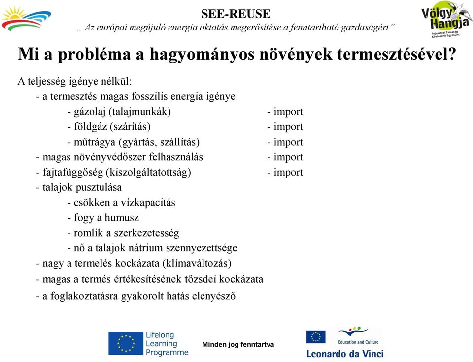 (gyártás, szállítás) - import - magas növényvédőszer felhasználás - import - fajtafüggőség (kiszolgáltatottság) - import - talajok pusztulása -