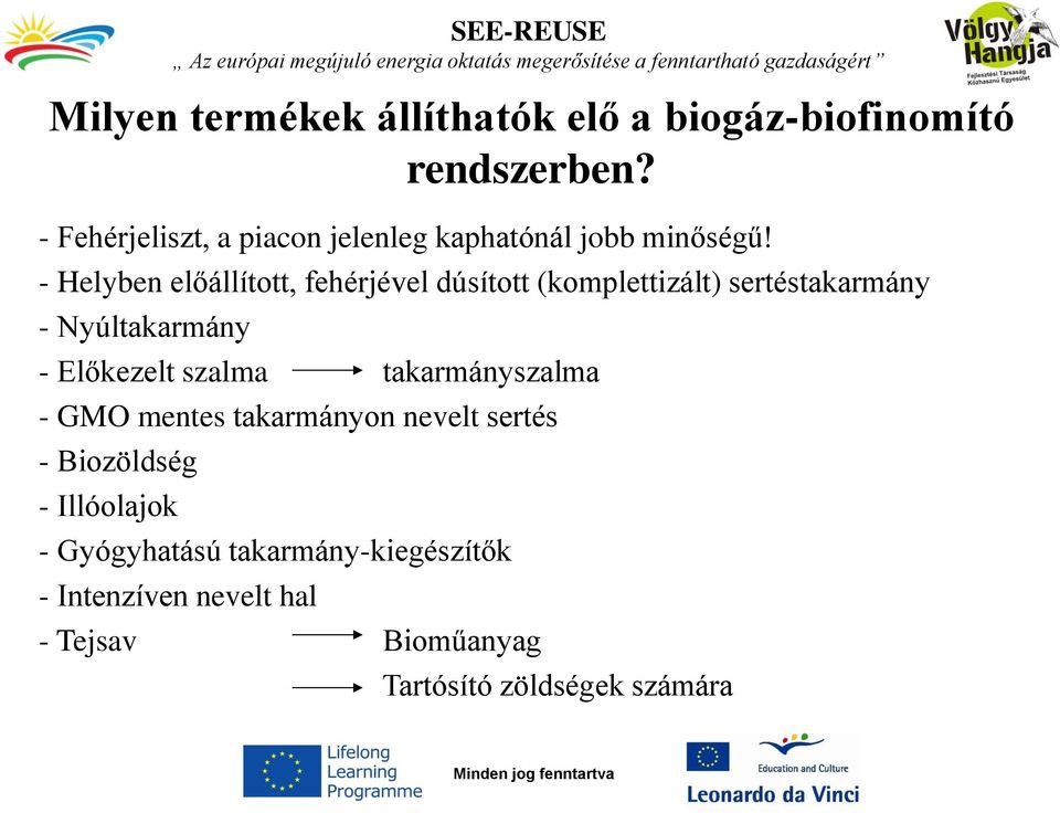 - Helyben előállított, fehérjével dúsított (komplettizált) sertéstakarmány - Nyúltakarmány - Előkezelt