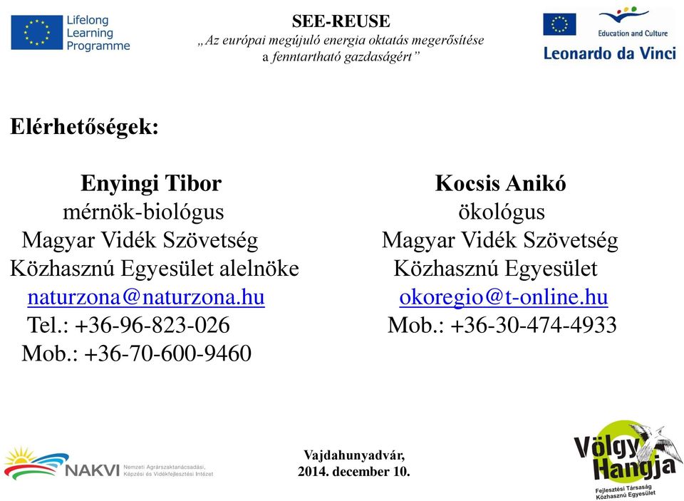 Szövetség Közhasznú Egyesület alelnöke Közhasznú Egyesület naturzona@naturzona.