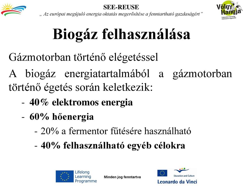 keletkezik: - 40% elektromos energia - 60% hőenergia - 20% a