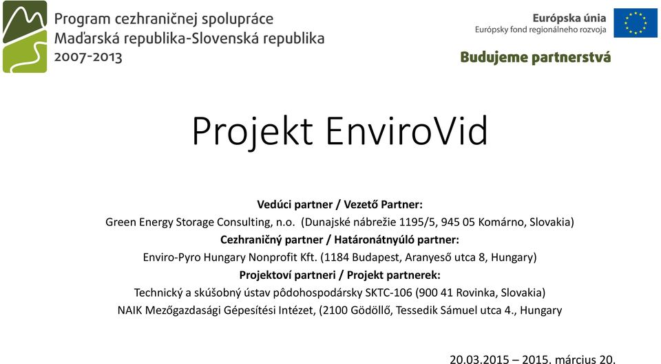 (1184 Budapest, Aranyeső utca 8, Hungary) Projektoví partneri / Projekt partnerek: Technický a skúšobný ústav