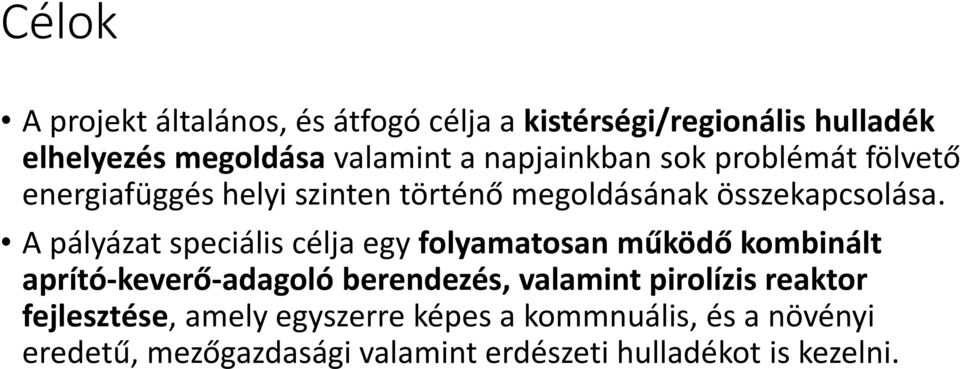 A pályázat speciális célja egy folyamatosan működő kombinált aprító-keverő-adagoló berendezés, valamint pirolízis