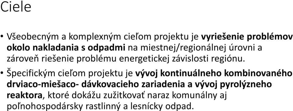 Špecifickým cieľom projektu je vývoj kontinuálneho kombinovaného drviaco-miešaco- dávkovacieho