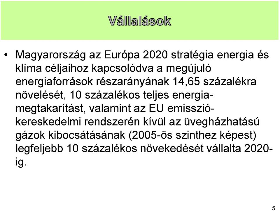 energiamegtakarítást, valamint az EU emissziókereskedelmi rendszerén kívül az