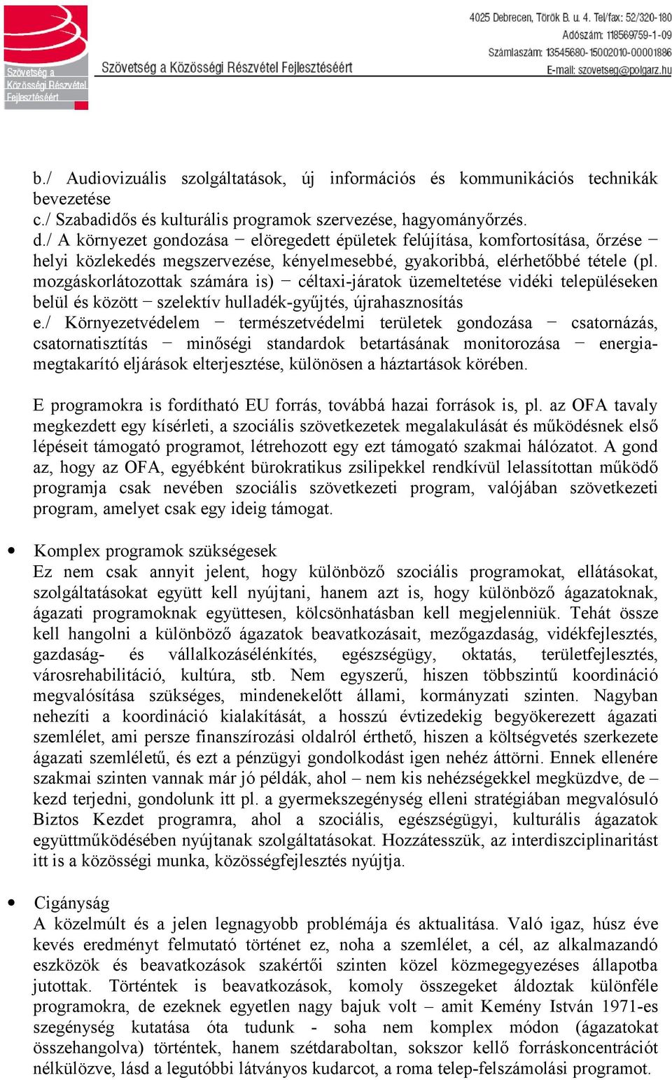 mozgáskorlátozottak számára is) céltaxi-járatok üzemeltetése vidéki településeken belül és között szelektív hulladék-gyűjtés, újrahasznosítás e.