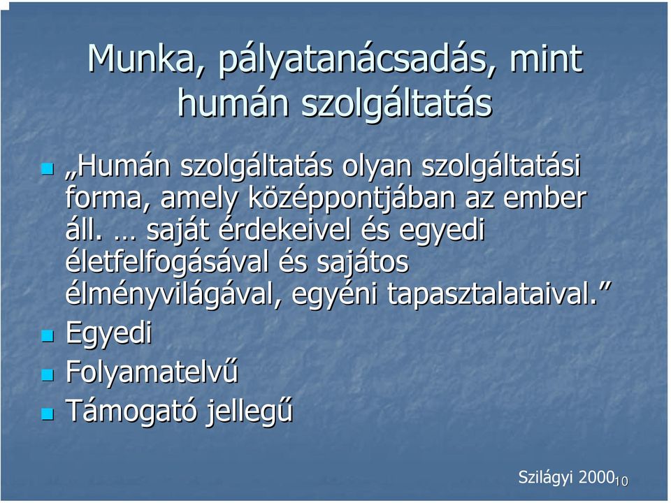 áll. saját érdekeivel és s egyedi életfelfogásával és s sajátos élményvilágával,