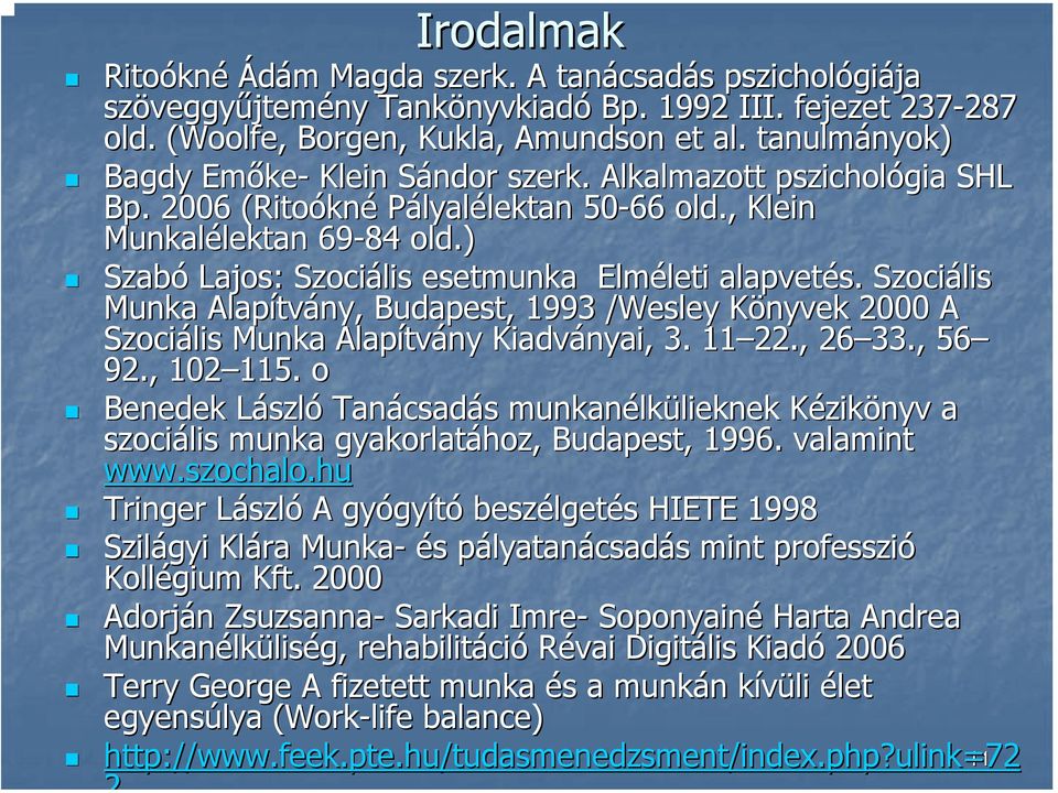 , Klein Munkalélektan lektan 69-84 old.) Szabó Lajos: Szociális esetmunka Elméleti leti alapvetés.