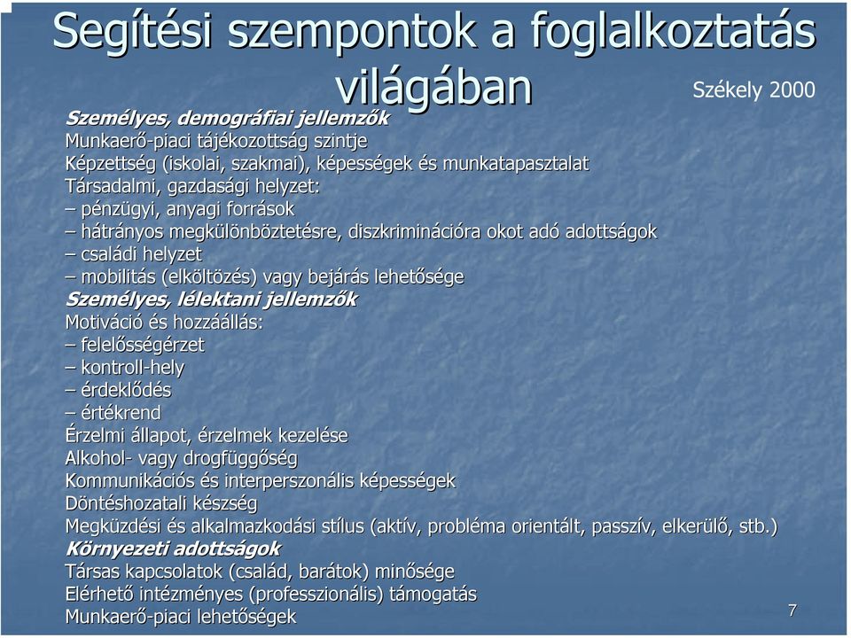 bejárás s lehetősége Személyes, lélektani l lektani jellemzők Motiváci ció és s hozzáá áállás: felelőss sségérzet kontroll-hely érdeklődés értékrend Érzelmi állapot, érzelmek kezelése Alkohol- vagy