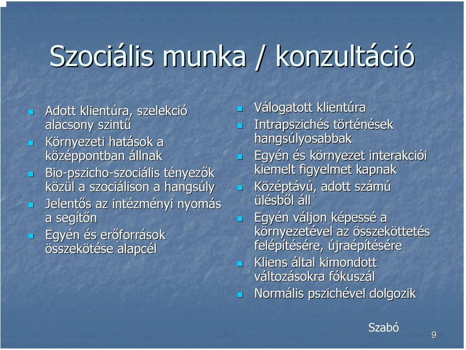 Intrapszichés történések hangsúlyosabbak Egyén és s környezet k interakciói kiemelt figyelmet kapnak Középtávú,, adott számú ülésből áll Egyén n váljon v