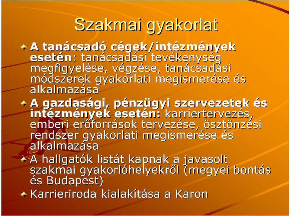 zmények esetén: karriertervezés, emberi erıforr források tervezése, ösztönzési rendszer gyakorlati megismerése se és alkalmazása