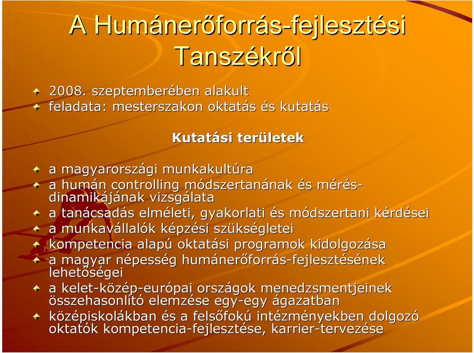 dinamikájának nak vizsgálata a tanácsad csadás s elméleti, leti, gyakorlati és s módszertani m kérdk rdései a munkavállal llalók k képzk pzési szüks kségletei kompetencia alapú oktatási