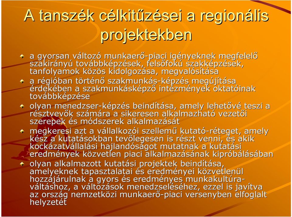 beindítása, amely lehetıvé teszi a résztvevık k számára a sikeresen alkalmazható vezetıi szerepek és s módszerek m alkalmazását megkeresi azt a vállalkozv llalkozói i szellemő kutató-réteget, teget,