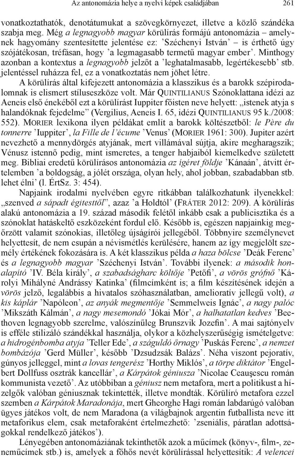 Minthogy azonban a kontextus a legnagyobb jelzőt a leghatalmasabb, legértékesebb stb. jelentéssel ruházza fel, ez a vonatkoztatás nem jöhet létre.