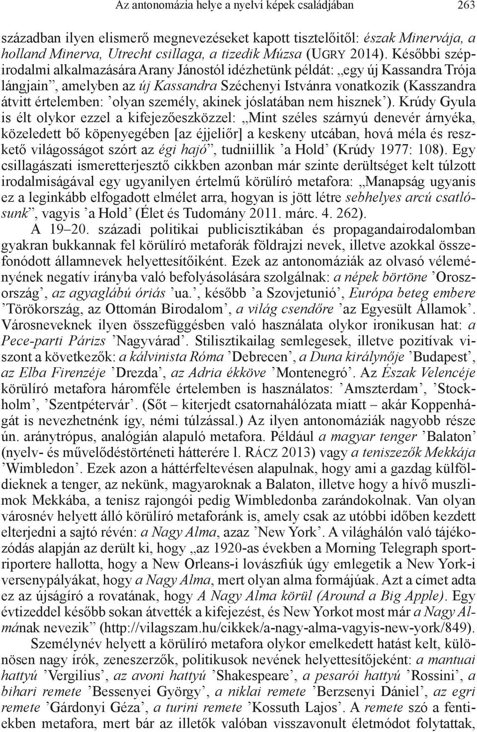 személy, akinek jóslatában nem hisznek ).