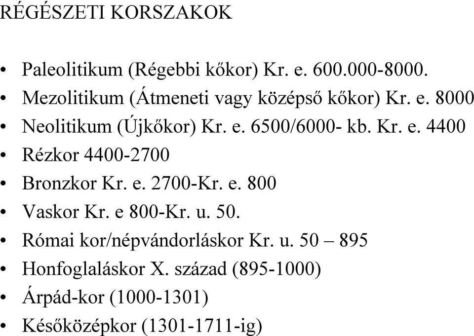 Kr. e. 4400 Rézkor 4400-2700 Bronzkor Kr. e. 2700-Kr. e. 800 Vaskor Kr. e 800-Kr. u. 50.