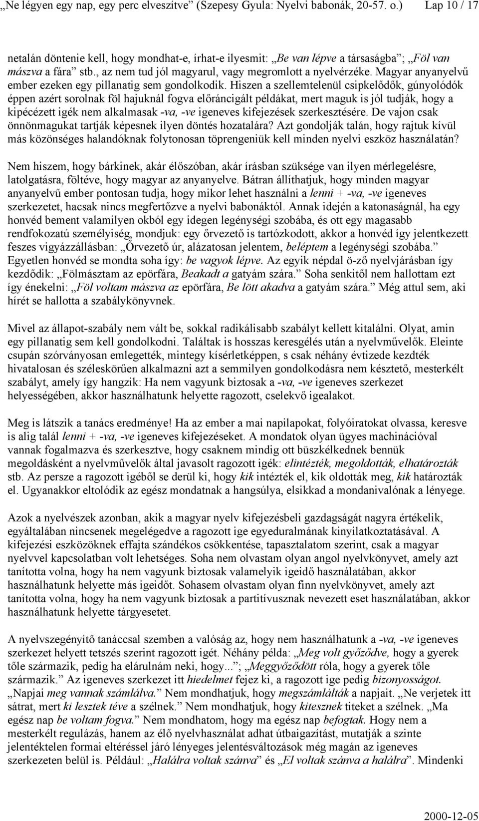 Magyar anyanyelvű ember ezeken egy pillanatig sem gondolkodik.