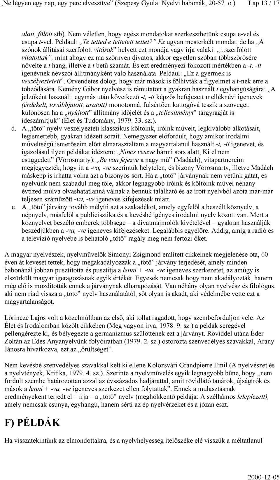 .szerfölött vitatottak, mint ahogy ez ma szörnyen divatos, akkor egyetlen szóban többszörösére növelte a t hang, illetve a t betű számát.
