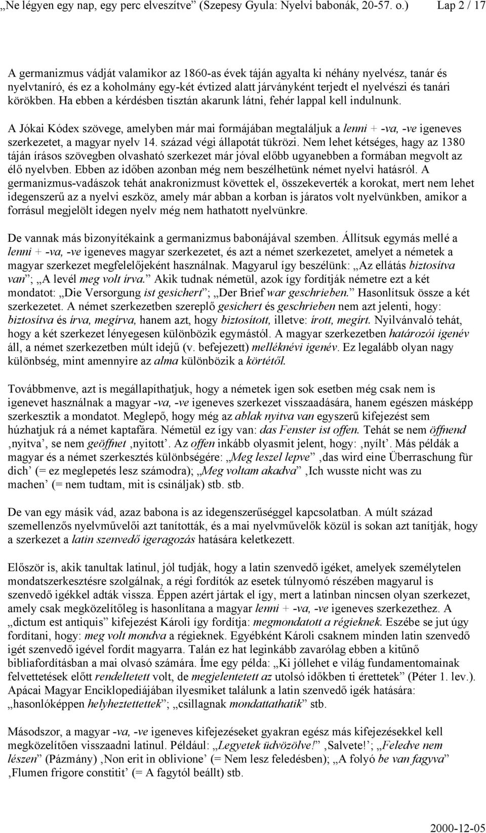 körökben. Ha ebben a kérdésben tisztán akarunk látni, fehér lappal kell indulnunk.