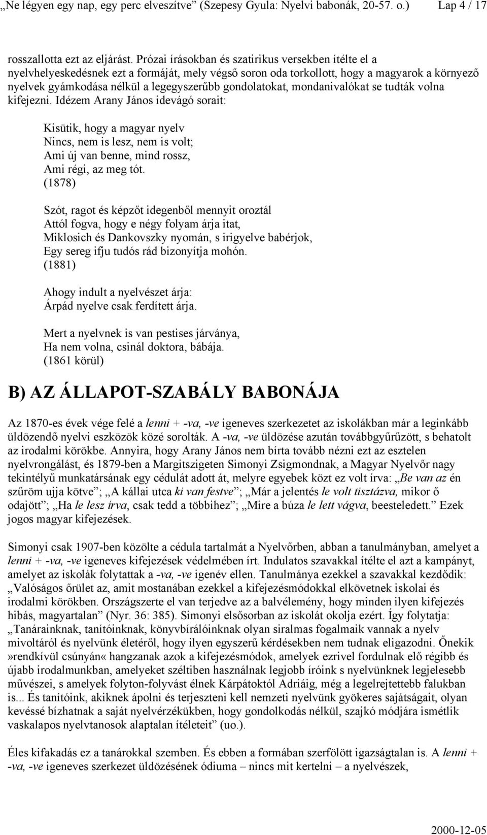 gondolatokat, mondanivalókat se tudták volna kifejezni.