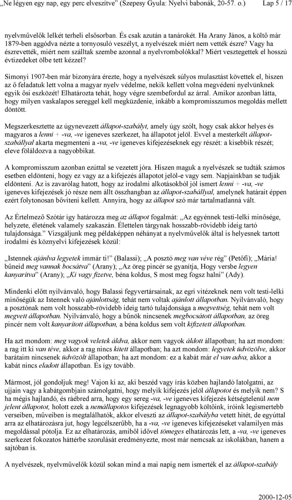 Miért vesztegettek el hosszú évtizedeket ölbe tett kézzel?