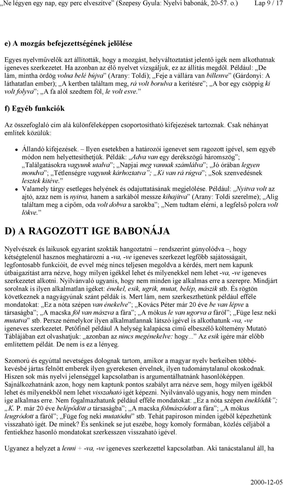 Ha azonban az élő nyelvet vizsgáljuk, ez az állítás megdől.