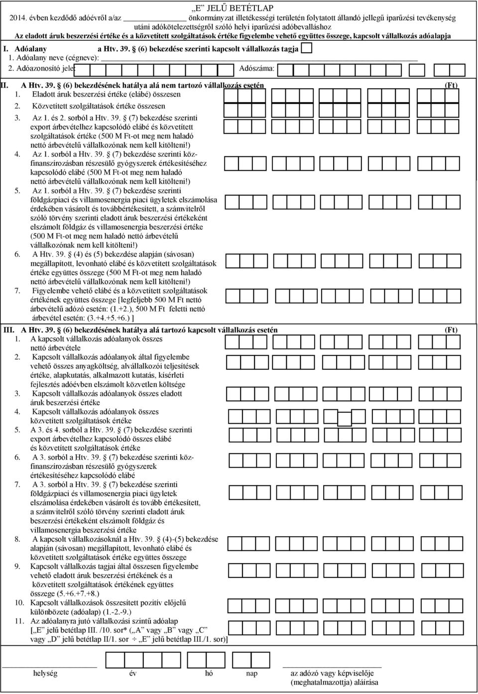 Eladott áruk beszerzési értéke (elábé) összesen 2. Közvetített szolgáltatások értéke összesen 3. Az 1. és 2. sorból a Htv. 39.