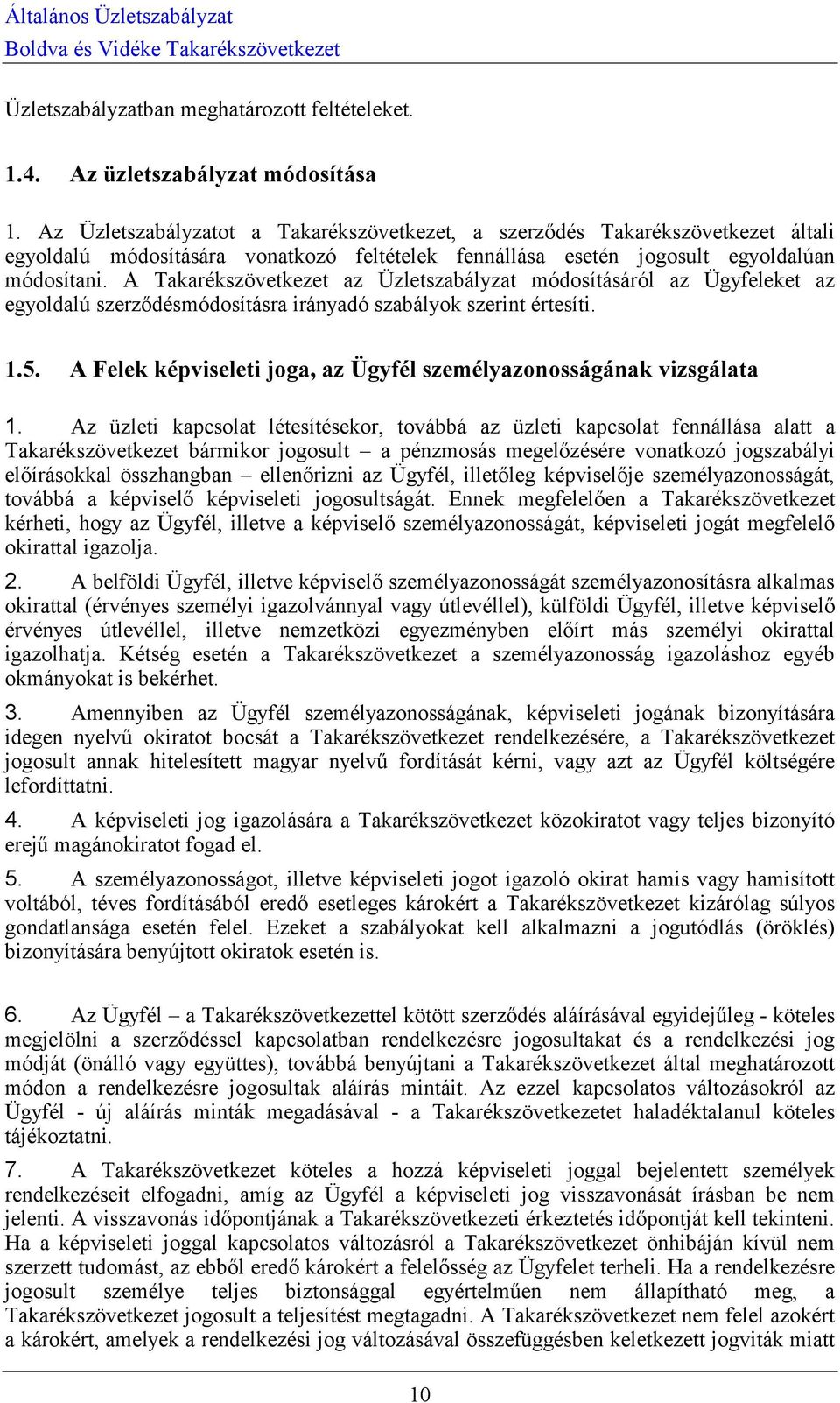 A Takarékszövetkezet az Üzletszabályzat módosításáról az Ügyfeleket az egyoldalú szerződésmódosításra irányadó szabályok szerint értesíti. 1.5.